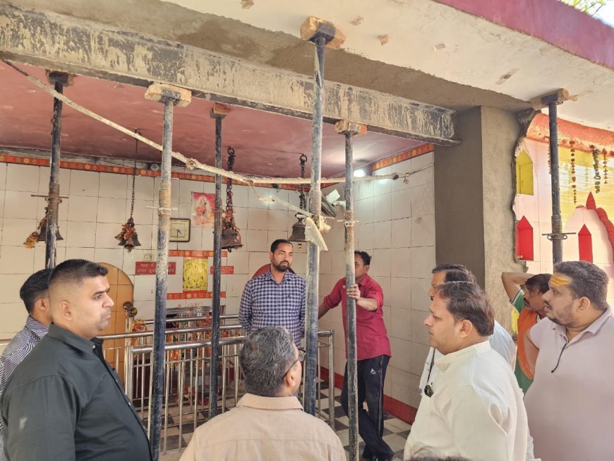 महापौर ने अटरिया मंदिर में चल रहे कार्याे का लिया जायजा